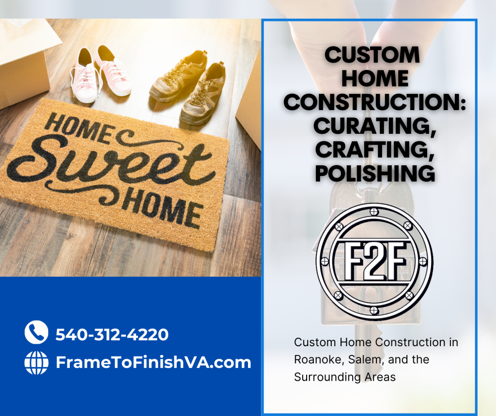 Custom home construction: Curating, crafting, polishing